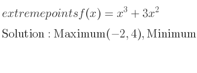 The extreme points of f(x)=x^3+3x^2 are Maximum(-2,4),Minimum(0,0)